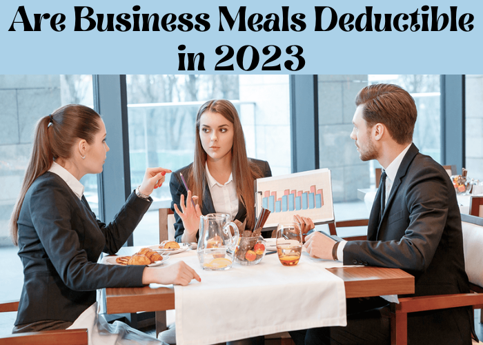 Are Business Meals Deductible in 2023