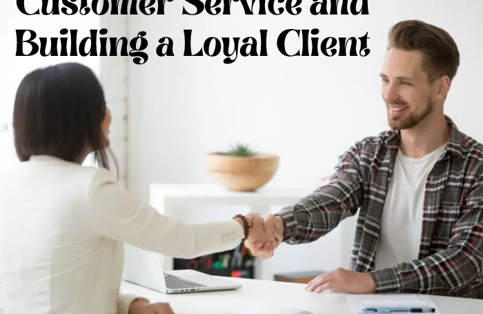 Customer Service and Building a Loyal Client