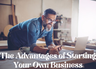 The Advantages of Starting Your Own Business