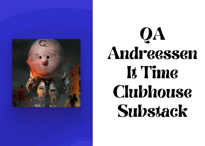 QA Andreessen It Time Clubhouse Substack